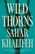 Wild thorns / Sahar Khalifeh ; introduction by Mohammed Hanif ; translated from the Arabic by Trevor LeGassick and Elizabeth Fernea.