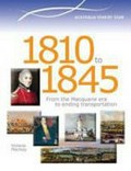 1810 to 1845 : from the Macquarie era to ending transportation / Victoria Macleay ; [edited by Lynn Brodie].
