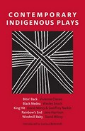 Contemporary indigenous plays : Bitin' back - Black Medea - King hit - Rainbow's end - Windmill baby / Vivienne Cleven, Wesley Enoch, David Milroy & Geoffrey Narkle, Jane Harrison, David Milroy ; introduced by Larissa Behrendt.