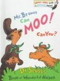 Mr. Brown can moo! Can you? / Dr Seuss.