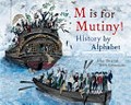 M is for Mutiny! : history by alphabet / John Dickson, Bern Emmerichs.