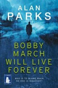 Bobby March will live forever / Alan Parks.