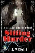 Sitting murder : a Lancashire detective mystery / A.J. Wright.