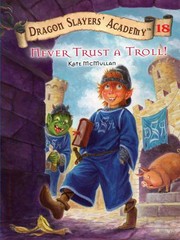 Never trust a troll! Dragon slayers' academy series, book 18. McMullan Kate.