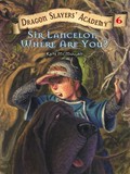 Sir lancelot, where are you? Dragon slayers' academy series, book 6. McMullan Kate.