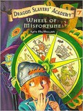 Wheel of misfortune: Dragon slayers' academy series, book 7. McMullan Kate.