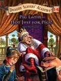 Pig latin--not just for pigs! Dragon slayers' academy series, book 14. McMullan Kate.
