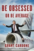 Be obsessed or be average / Grant Cardone.