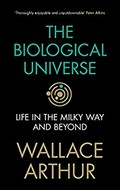 The biological universe : life in the Milky Way and beyond / Wallace Arthur, National University of Ireland, Galway.