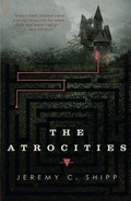 The atrocities / Jeremy C. Shipp.