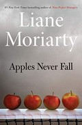 Apples never fall : a novel / Liane Moriarty.