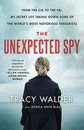 Unexpected spy: from the CIA to the FBI, my secret life taking down some of the world's most... notorious terrorists.
