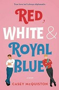 Red, white & royal blue : a novel / Casey McQuiston.