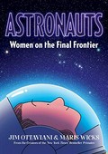 Astronauts: women on the final frontier / written by Jim Ottaviani ; artwork by Maris Wicks.