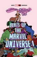 The unbeatable Squirrel Girl beats up the Marvel Universe! written by Ryan North ; drawn & colored by Erica Henderson.