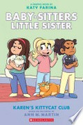 Karen's kittycat club: Baby-sitters little sister graphic novel series, book 4. Ann M Martin.