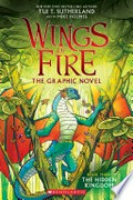 The hidden kingdom: Wings of fire graphic novel series, book 3. Tui T Sutherland.