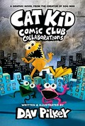 Cat Kid Comic Club. words, illustrations, and artwork by Dav Pilkey ; with digital color by Jose Garibaldi. Collaborations