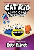 Cat Kid Comic Club. words, illustrations, and art work by Dav Pilkey ; with digital color by Jose Garibaldi & Wes Dzioba. Influencers