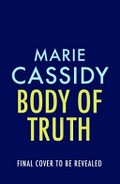 Body of truth / Marie Cassidy.