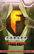 Fables : super team / writer, Bill Willingham ; artists, Mark Buckingham [and five others] ; Lee Loughridge, colorist ; Todd Klein, letterer.