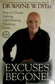Excuses begone! : how to change lifelong, self-defeating thinking habits / Wayne W. Dyer.