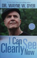 I can see clearly now / Dr. Wayne W. Dyer.