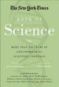 The New York Times book of science : more than 150 years of groundbreaking scientific coverage / edited by David Corcoran ; foreword by Brian Greene.