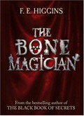 The bone magician / F. E. Higgins.