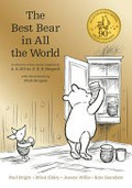 The best bear in all the world : in which we join Winnie-the-Pooh for a year of adventures in the Hundred Acre Wood / by Paul Bright, Brian Sibley, Jeanne Willis and Kate Saunders ; with decorations by Mark Burgess in the style of E.H. Shepard.