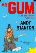 Mr Gum and the power crystals / Andy Stanton ; illustrated by David Tazzyman.