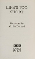 Life's too short : true stories about life at work / [by various authors] ; foreword by Val McDermid.