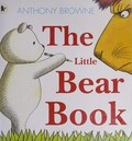 The little bear book / by Anthony Browne.