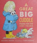 A great big cuddle : poems for the very young / Michael Rosen ; illustrated by Chris Riddell.