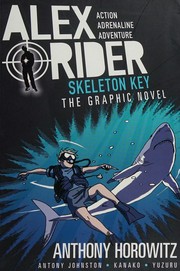 Alex Rider. the graphic novel / Anthony Horowitz ; adapted by Antony Johnston ; illustrated by Kanako Damerum and Yuzuru Takasaki. 3, Skeleton key