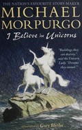 I believe in unicorns / Michael Morpurgo ; illustrated by Gary Blythe.