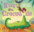 Kiss the crocodile / Sean Taylor and Ben Mantle.