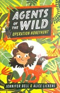 Agents of the wild : operation Honeyhunt / Jennifer Bell ; illustrated by Alice Lickens.
