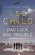 Bad luck and trouble: Jack reacher series, book 11. Lee Child.