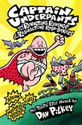 Captain Underpants and the revolting revenge of the radioactive robo-boxers: Dav Pilkey.