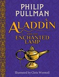 Aladdin and the enchanted lamp / retold by Philip Pullman ; illustrated by Christopher Wormell.