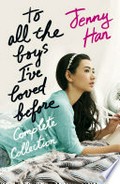 To all the boys I?ve loved before complete collection: Jenny Han.