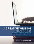 A creative writing handbook : developing dramatic technique, individual style and voice / edited by Derek Neale.