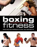 Boxing fitness : safe and fun workouts to get you fighting fit / Clinton McKenzie & Hilary Lissenden.