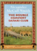 The Double Comfort Safari Club / Alexander McCall Smith.