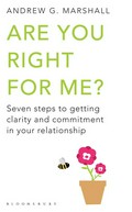 Are you right for me? Seven steps to getting clarity and commitment in your relationship. Andrew G Marshall.