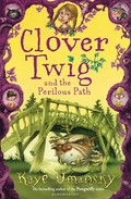 Clover twig and the perilous path: Clover twig series, book 2. Kaye Umansky.