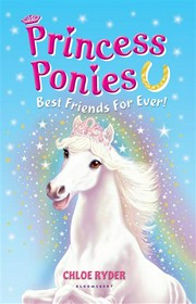 Best friends for ever! Princess ponies series, book 6. Chloe Ryder.