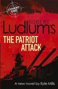 Robert Ludlum's The patriot attack / written by Kyle Mills.