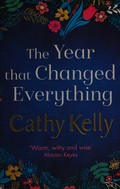 The year that changed everything / Cathy Kelly.